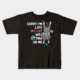 Sorry I'm late my cat was sitting on me Kids T-Shirt